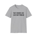 Sounds Like a Day Shift Problem T-Shirt