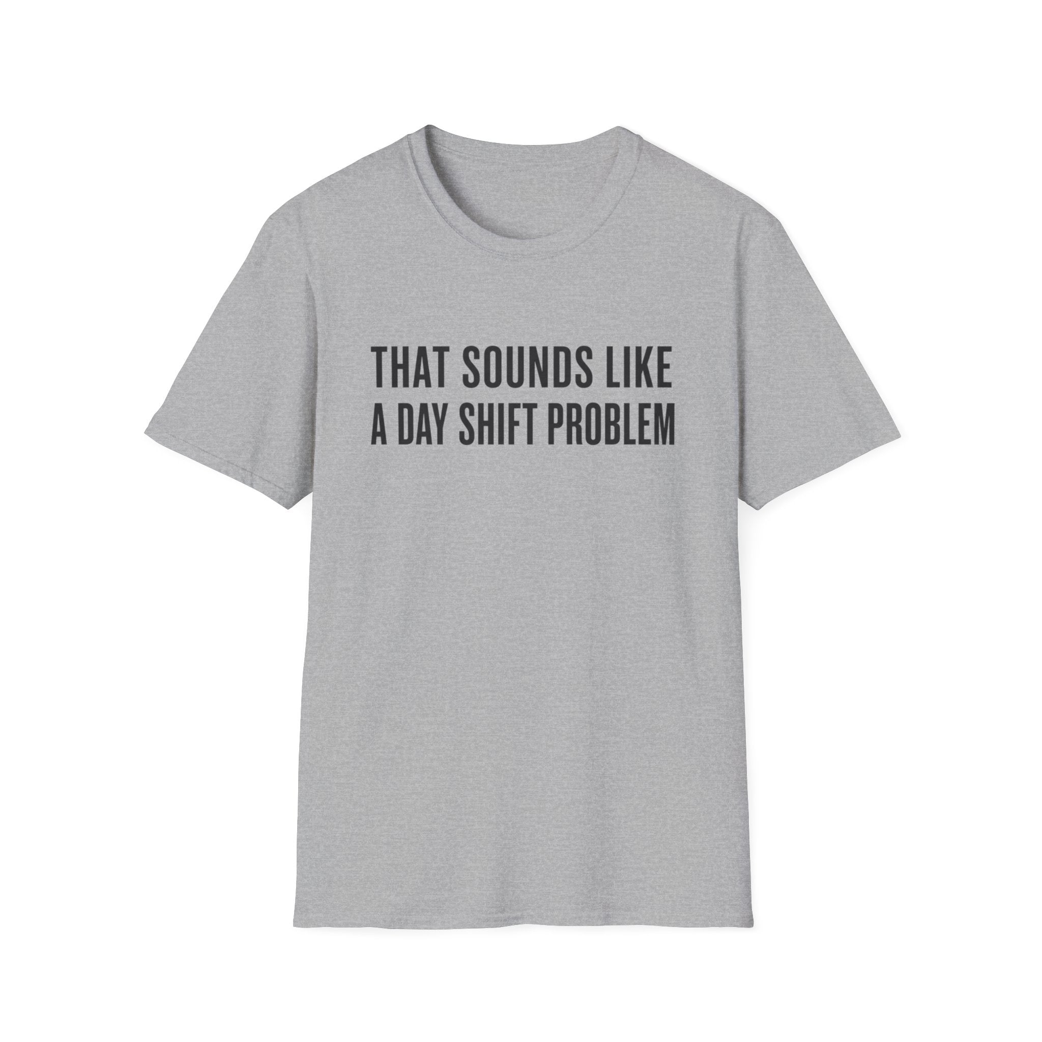 Sounds Like a Day Shift Problem T-Shirt