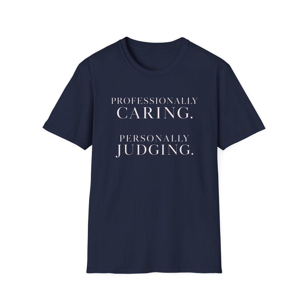 Professionally Caring  Personally Judging T-Shirt