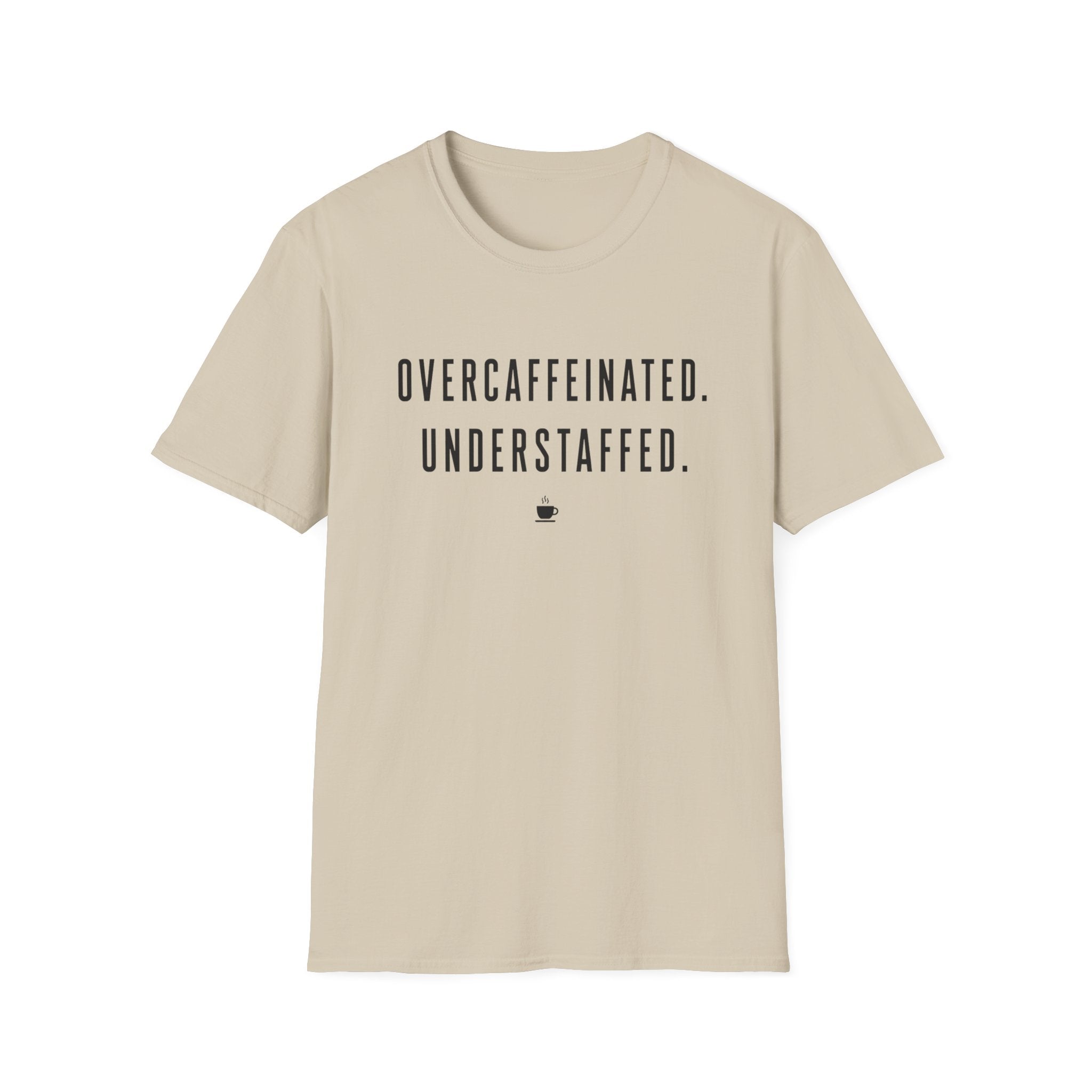 Overcaffeinated Understaffed T-Shirt