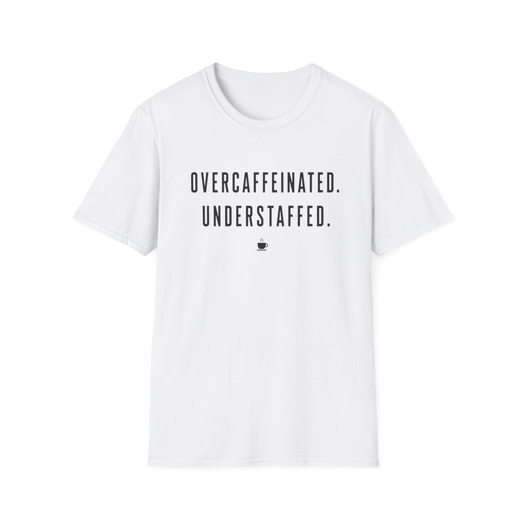 Overcaffeinated Understaffed T-Shirt