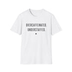 Overcaffeinated Understaffed T-Shirt