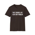 Sounds Like a Day Shift Problem T-Shirt