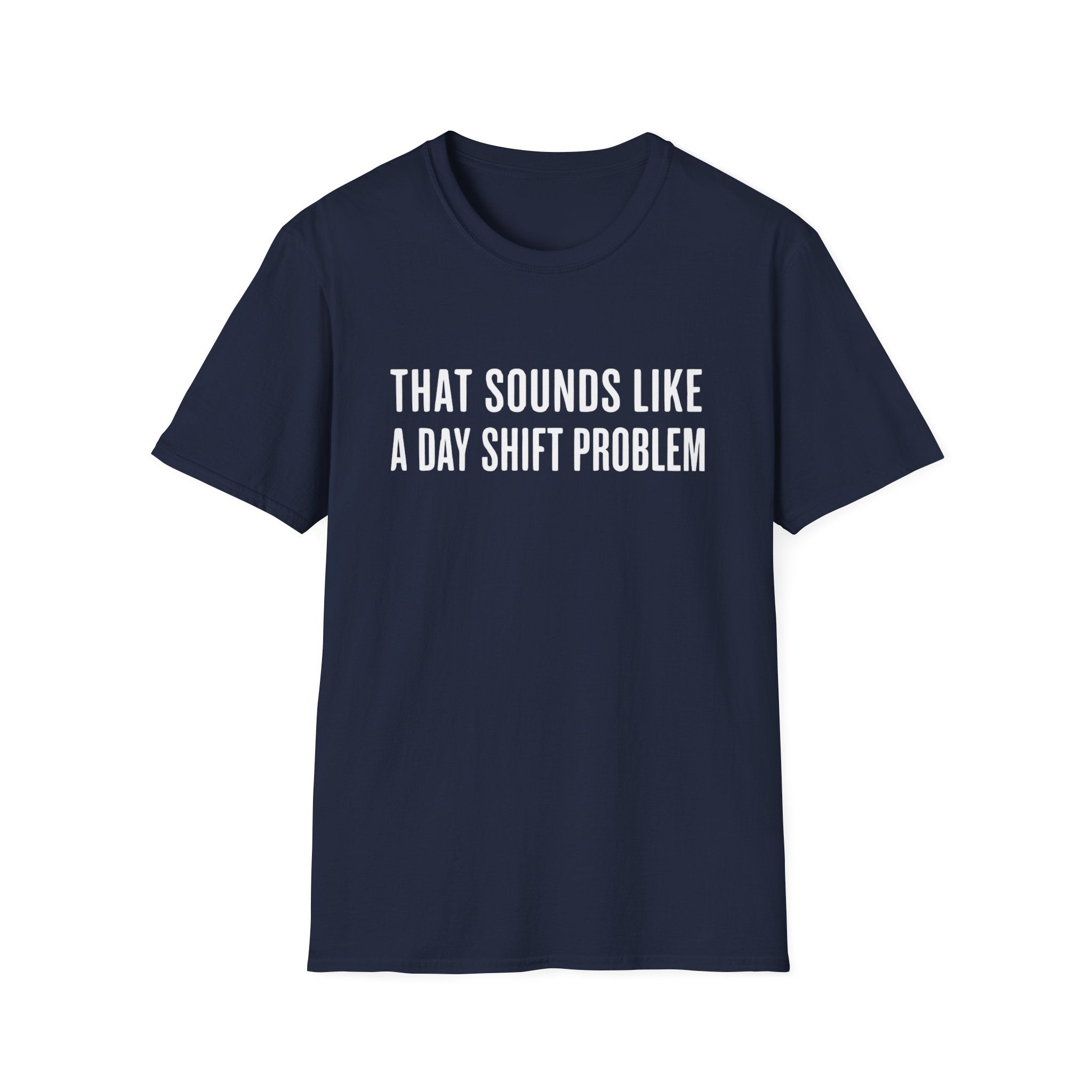 Sounds Like a Day Shift Problem T-Shirt