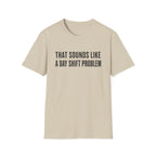 Sounds Like a Day Shift Problem T-Shirt