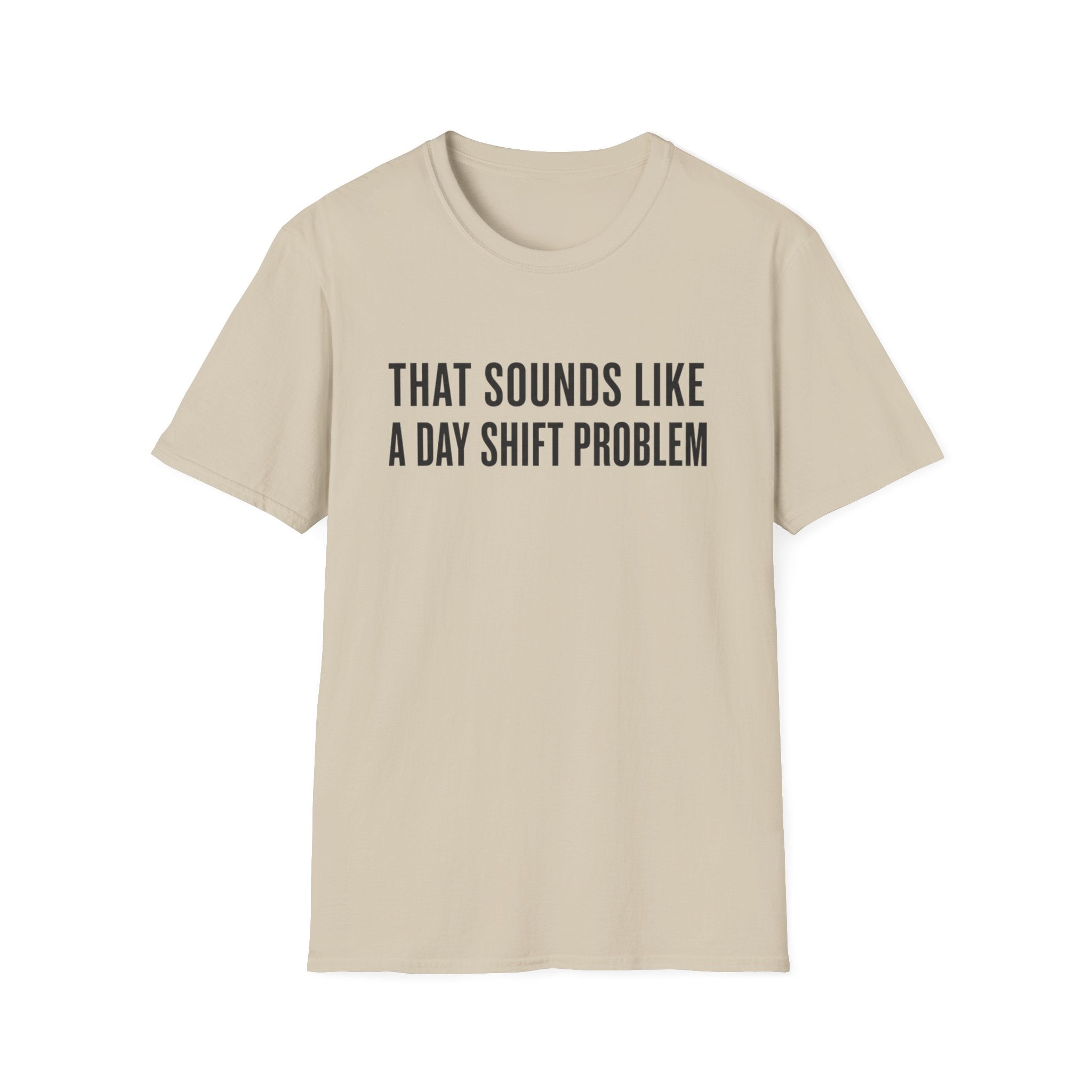 Sounds Like a Day Shift Problem T-Shirt