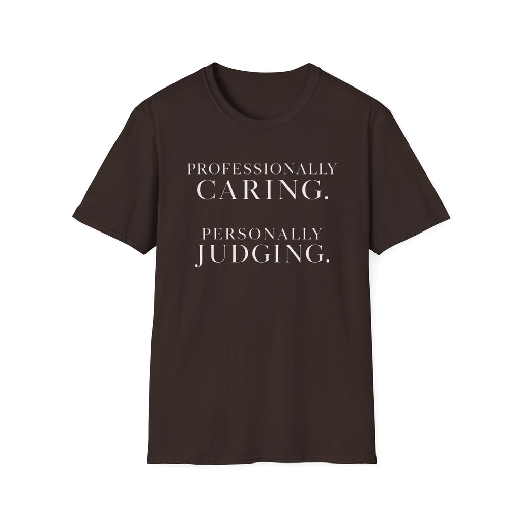Professionally Caring  Personally Judging T-Shirt
