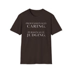 Professionally Caring  Personally Judging T-Shirt
