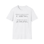 Professionally Caring  Personally Judging T-Shirt