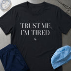 Trust Me, I'm Tired T-Shirt