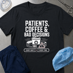 Patients, Coffee and Bad Decisions T-Shirt