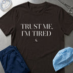 Trust Me, I'm Tired T-Shirt
