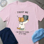 Trust Me, It's Fine T-Shirt