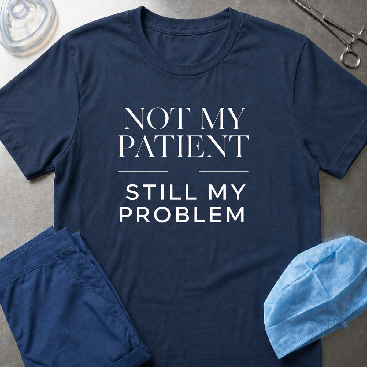 Not my patient, Still my problem T-Shirt