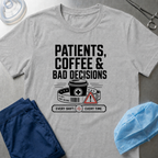 Patients, Coffee and Bad Decisions T-Shirt