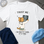 Trust Me, It's Fine T-Shirt