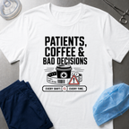 Patients, Coffee and Bad Decisions T-Shirt